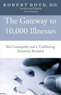 The Gateway to 10,000 Illnesses di DO Robert Boyd edito da First Edition Design Publishing