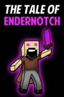 The Tale of Endernotch: An Unofficial Novel Based on a Minecraft True Story di Jack Smith edito da Createspace