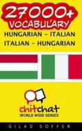 27000+ Hungarian - Italian Italian - Hungarian Vocabulary di Gilad Soffer edito da Createspace