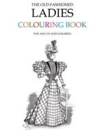 The Old Fashioned Ladies Colouring Book di Hugh Morrison edito da Createspace