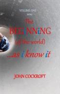 The Beginning Vol. I: Based on Real Life Experiences, But Not Tied to Them. di John Cockroft edito da Createspace