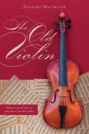 The Old Violin di Dorothy MacIntosh edito da FriesenPress