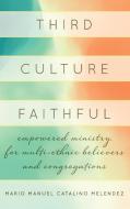 Third Culture Faithful di Mario Melendez edito da Rowman & Littlefield