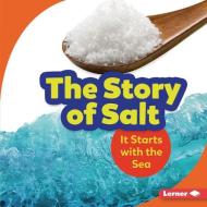 The Story of Salt: It Starts with the Sea di Lisa Owings edito da LERNER PUBN