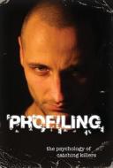 Profiling: The Psychology of Catching Killers di David Owen edito da Firefly Books