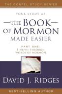 The Book of Mormon Made Easier: Part 1: 1 Nephi Through Words of Mormon di David J. Ridges edito da CEDAR FORT INC