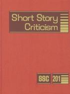 Short Story Criticism, Volume 201: Excerpts from Criticism of the Works of Short Fiction Writers edito da GALE CENGAGE REFERENCE