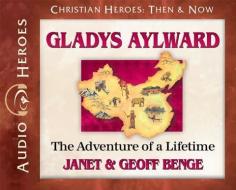 Gladys Aylward: The Adventure of a Lifetime (Audiobook) di Janet Benge, Geoff Benge edito da YWAM Publishing