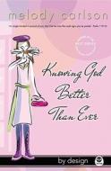 Knowing God Better Than Ever di Melody Carlson edito da Navpress
