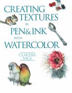 Creating Textures in Pen & Ink with Watercolor di Claudia Nice edito da NORTHLIGHT