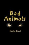 Bad Animals di Kevin Staul edito da Publish America