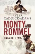 Monty and Rommel: Parallel Lives di Peter Caddick-Adams edito da OVERLOOK PR