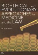 Bioethical And Evolutionary Approaches To Medicine And The Law di W.Noel Keyes edito da American Bar Association
