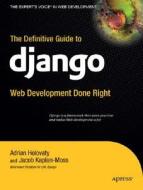 The Definitive Guide to Django: Web Development Done Right di Adrian Holovaty, Jacob Kaplan-Moss edito da Apress