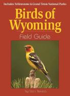 Birds of Wyoming Field Guide: Includes Yellowstone & Grand Teton National Parks di Stan Tekiela edito da ADVENTURE PUBN
