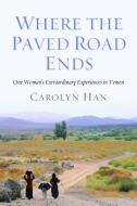 Where The Paved Road Ends di Carolyn Han edito da Potomac Books, Inc.