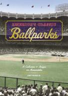 America's Classic Ballparks: A Collection of Images and Memorabilia di James Buckley edito da Thunder Bay Press