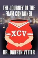 The Journey Of The Foam Container di Dr Darren Vetter edito da America Star Books