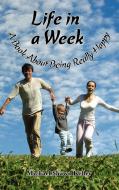 Life in a Week, about Being Really Happy di Michael Keller edito da Strategic Book Publishing & Rights Agency, LLC