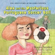 The Adventures of Grandma Lipstick: Alex and the Mysterious Portuguese Soccer Ball di Karen Snyder edito da NEWLIFE BOOK DISTRIBUTORS
