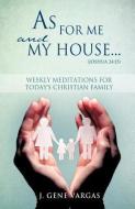 As for Me and My House... (Joshua 24: 15) di J. Gene Vargas edito da XULON PR