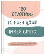 180 Devotions to Hush Your Inner Critic: Positive Inspiration for Your Heart & Soul di Donna K. Maltese edito da BARBOUR PUBL INC