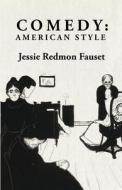 Comedy: American Style: American Style By: Jessie Redmon Fauset di Jessie Redmon Fauset edito da LUSHENA BOOKS INC
