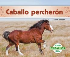 Caballo Percherón (Clydesdale Horses) di Grace Hansen edito da ABDO KIDS JUMBO