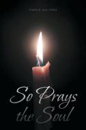 So Prays the Soul di Cherie Walters edito da Covenant Books