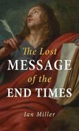 The Lost Message of the End Times di Ian Miller edito da Resource Publications
