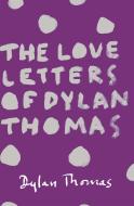 The Love Letters of Dylan Thomas di Dylan Thomas edito da Orion Publishing Co