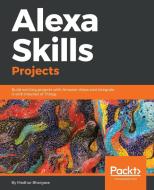 Alexa Skills Projects di Madhur Bhargava edito da Packt Publishing