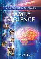 A Neuroscientific Approach To Family Vio di OLA W. BARNETT edito da Lightning Source Uk Ltd