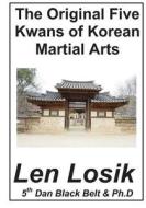 ORIGINAL 5 KWANS OF KOREAN MAR di Len Losik Ph. D. edito da INDEPENDENTLY PUBLISHED