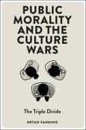 Public Morality and the Culture Wars: The Triple Divide di Bryan Fanning edito da EMERALD GROUP PUB