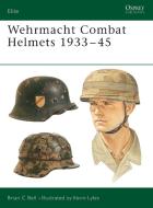 Wehrmacht Combat Helmets 1933-45 di Brian C. Bell edito da Bloomsbury Publishing PLC