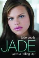Jade:catch A Falling Star di JADE GOODY edito da Blake Publishing