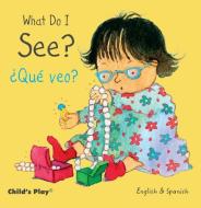 What Do I See? / Que Veo? di Annie Kubler edito da Child's Play International
