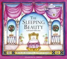 The Sleeping Beauty: A Fairytale Ballet Story with 6 Beautiful 3D Pop-Up Scenes di Francesca Crespi edito da Frances Lincoln Children's Bks