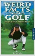 Weird Facts about Golf di Stephen Drake edito da OverTime Books