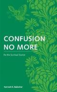 Confusion No More: For the Spiritual Seeker di Ramesh S. Balsekar edito da Watkins Publishing