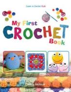 My First Crochet Book: Learn to Crochet: Kids di Alison McNicol edito da Kyle Craig Publishing