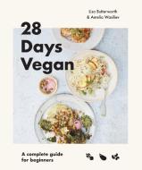 28 Days Vegan: A Complete Guide to Living the Vegan Lifestyle di Lisa Butterworth, Amelia Wasiliev edito da SMITH STREET BOOKS