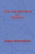 Civil War Regiments from Michigan, 1861-1865 di Byron Root Pierce edito da Ebooksondisk.com
