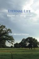 Eternal Life Begins at Salvation di D. Michael Cotten edito da Searchlight Press