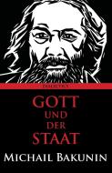 Gott Und Der Staat di Michail Bakunin edito da LIGHTNING SOURCE INC