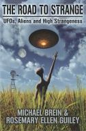 The Road to Strange di Michael Brein, Rosemary Ellen Guiley edito da Visionary Living, Inc.