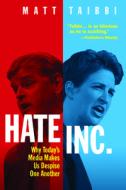 Hate Inc.: Why Today's Media Makes Us Despise One Another di Matt Taibbi edito da OR BOOKS