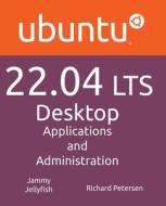 Ubuntu 22.04 LTS Desktop: Applications and Administration di Richard Petersen edito da SURFING TURTLE PR