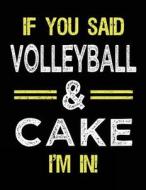 If You Said Volleyball & Cake I'm in: Sketch Books for Kids - 8.5 X 11 di Dartan Creations edito da Createspace Independent Publishing Platform